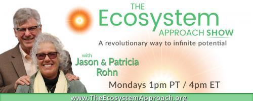 The Ecosystem Approach Show with Jason & Patricia Rohn: A revolutionary way to infinite potential!: Money - empowering things you can do to make it! 
