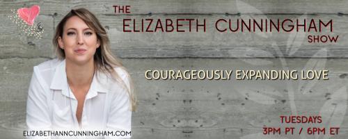 The Elizabeth Cunningham Show: Courageously Expanding Love: Mononormativity and Non-Monogamy in Art and Pop Culture
