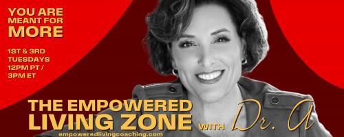 The Empowered Living Zone™ with Dr. A: You Are Meant for More!: What is Self-Empowerment, What it's not and Why is it Important?