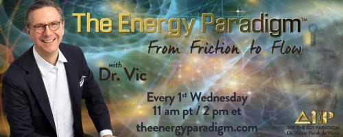 The Energy Paradigm with Dr. Victor Porak de Varna: From Friction to Flow: People In The Energy Paradigm!