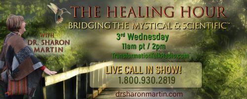 The Healing Hour with Dr. Sharon Martin: Bridging the Mystical & Scientific™: What Is One Single Best Thing for Health and Longevity?