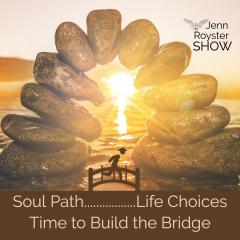 Jenn Royster Show - Angel Messages: Opportunity Arrives to Bridge Your Soul Plan and Life Path Choices
