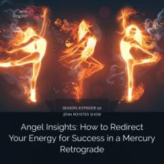 The Jenn Royster Show: Angel Messsages: How to Redirect Your Energy for Success in a Mercury Retrograde