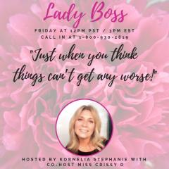 The Kornelia Stephanie Show: Lady Boss: Just when you think things can&rsquo;t get any worse! - With Miss Chrissy D