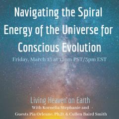 The Kornelia Stephanie Show: Navigating the Spiral Energy of the Universe for Conscious Evolution with Pia Orleane, Ph.D. & Cullen Baird Smith