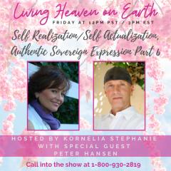 The Kornelia Stephanie Show: Self Realization/Self Actualization, Authentic Sovereign Expression Part Six with Kornelia Stephanie and Peter Hansen