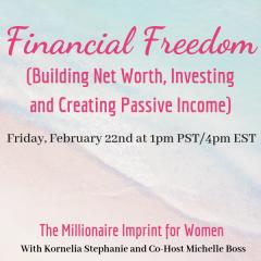 The Kornelia Stephanie Show: The Millionaire Imprint for Women: Financial Freedom (Building Net Worth, Investing and Creating Passive Income) with Michelle Boss