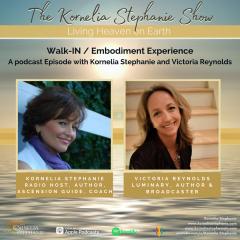 The Kornelia Stephanie Show: Walk-IN / Embodiment Experience with Special Guest, Victoria Reynolds