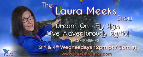 The Laura Meeks Show: Dream On ~ Fly High ~ Live Adventurously Radio!: I Am Ready to Fly High - Help Me Build a Flight Plan