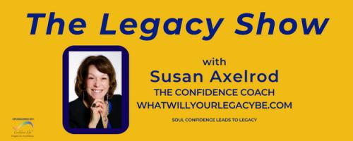 The Legacy Show with Susan Axelrod: Dear Future Self, EP 5,  with Susan Axelrod and special guest, Lisa Tunnell Drottar