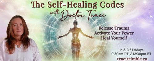 The Self-Healing Codes with Doctor Traci: Release Trauma ~ Activate Your Power ~ Heal Yourself: Episode 4: REMEMBRANCE – The Code of Soul Knowing