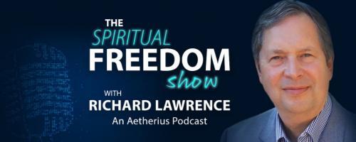 The Spiritual Freedom Show with Richard Lawrence: How to Supercharge Your Spiritual Evolution – the Shift That Changes Everything