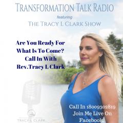 The Tracy L Clark Show: Unleash the Superhuman Within Radio: Are You Ready For What Is To Come? Plus A Call In Show