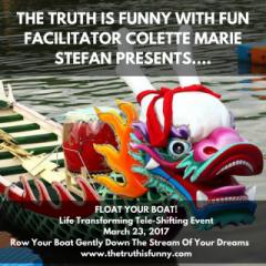 The Truth is Funny Radio.....shift happens! with Host Colette Marie Stefan: Float Your Boat!