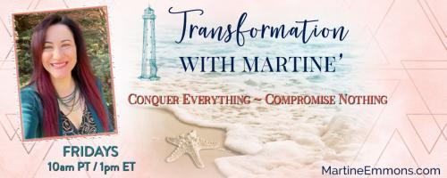 Transformation with Martine': Conquer Everything, Compromise Nothing: Reconnecting with your true self through heartbreak