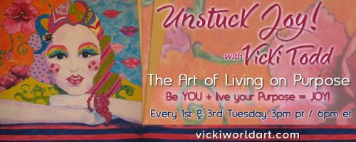 Unstuck Joy! with Vicki Todd - The Art of Living On Purpose: Retrain Your Brain and Live Unstuck JOY!
