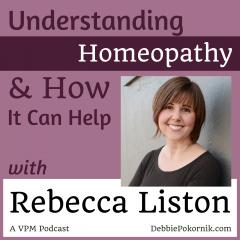 Vibrant Powerful Moms with Debbie Pokornik - Helping Everyday Women Create Extraordinary Lives!: Understanding Homeopathy and How it Can Help You with Rebecca Liston