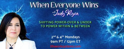 When Everyone Wins with Judy Ryan: Shifting Power-Over & Under to Power Within & Between: From Coercion and Compliance to Connection and Commitment with guests Alfie Kohn and Christen Schweizer